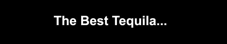 Who Makes the Best Tequila?